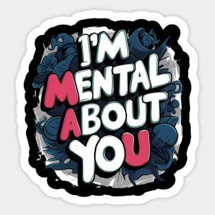 I'm Mental About You Sticker